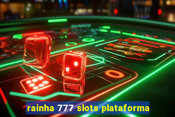 rainha 777 slots plataforma